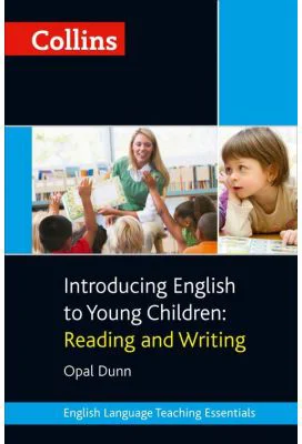 Teaching Essentials. Introducing English to Young Children, Reading and Writing - Opal Dunn