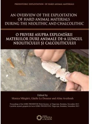 An overview of the Exploitation of hard animal materials during the Neolithic and Chalcolithic. O privire asupra exploatarii materiilor dure animale de-a lungul Neoliticului si Calcoliticului