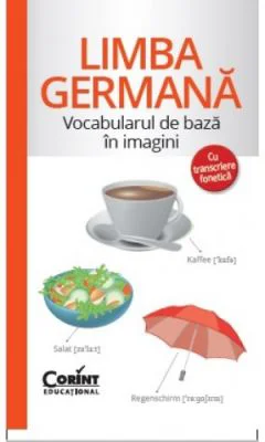 Limba germana. Vocabularul de baza cu ilustratii si transcriere fonetica