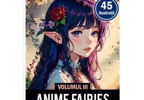 Carte de colorat pentru adulti, 45 de ilustratii, Anime Fairies, Volumul 3