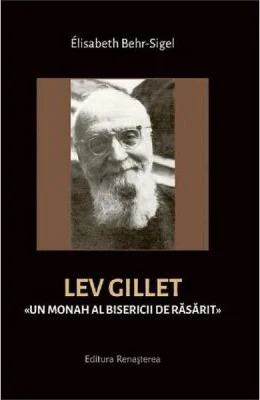 Lev Gillet. Un monah al bisericii de rasarit - Elisabeth Behr-Sigel