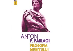 Filosofia meritului - Anton P. Parlagi