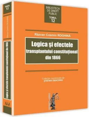 Logica si efectele transplantului constitutional din 1866 - Razvan Cosmin Roghina
