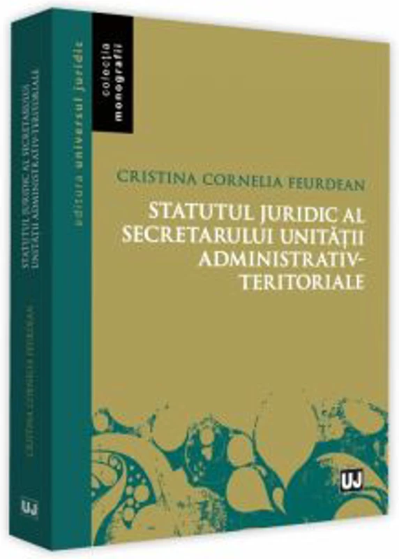 Statutul juridic al secretarului unitatii administrativ-teritoriale - Cristina Cornelia Feurdean