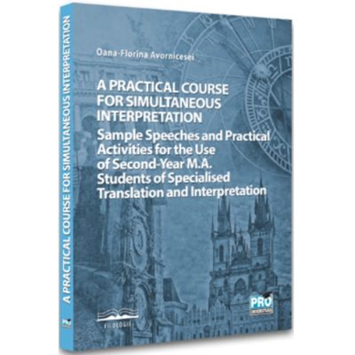 A practical course for simultaneous interpretation - Oana-Florina Avornicesei