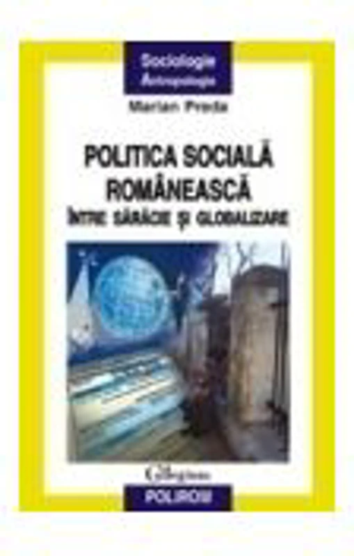 Politica sociala romaneasca intre saracie si globalizare - Marian Preda