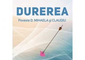 Durerea. Poveste D. Mihaela si Claudiu
