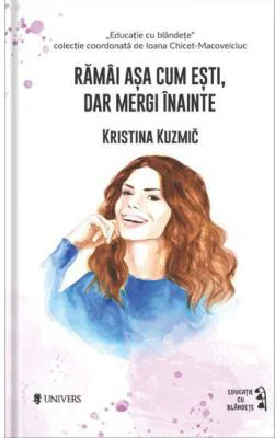 Ramai asa cum esti, dar mergi inainte - Kristina Kuzmic