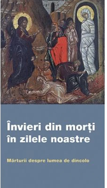 Invieri din morti in zilele noastre. Marturii despre lumea de dincolo