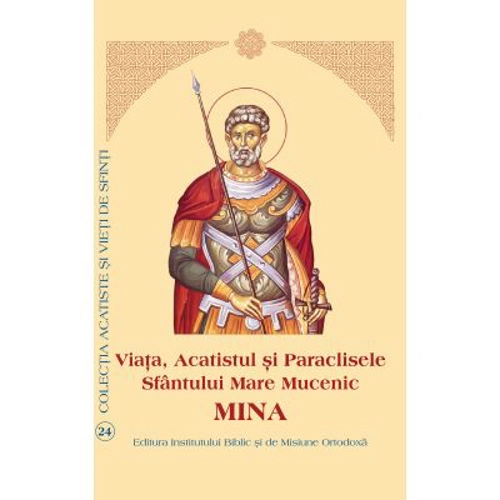 Viata, Acatistul si Paraclisele Sfantului Mare Mucenic Mina