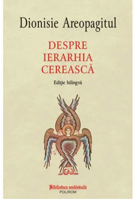 Despre ierarhia cereasca (editie bilingva) - Dionisie Areopagitul