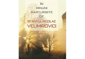 Puterea lui Dumnezeu in minuni marturisite de Sfantul Nicolae Velimirovici