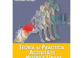 Teoria si practica activitatii motrice umane - Nicolae Neagu