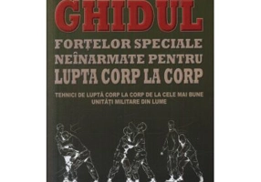 Ghidul fortelor speciale neinarmate pentru lupta corp la corp - Martin J. Dougherty
