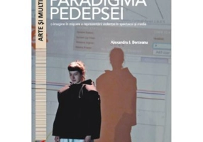 Rasturnand paradigma pedepsei. O imagine in miscare a reprezentarii violentei in spectacol si media - Alexandru I. Berceanu