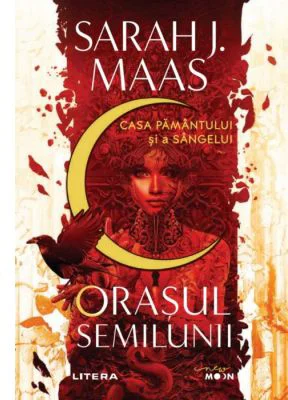 Orasul Semilunii. Casa Pamantului si a Sangelui - Sarah J. Maas