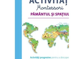 Prima mea carte de activitati Montessori. Pamantul si spatiul