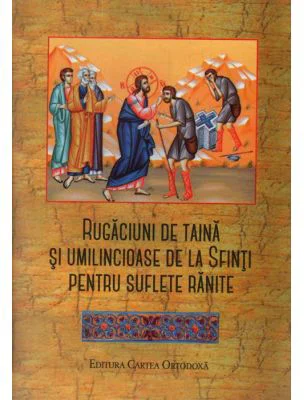 Rugaciuni de taina si umilincioase de la Sfinti pentru suflete ranite