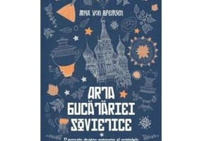 Arta bucatariei sovietice. O poveste despre mancare si nostalgie - Anya Von Bremzen