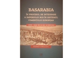 Basarabia in procesul de integrare a Imperiului Rus in sistemul comertului european (1812 - anii 60 ai secolului al 19-lea) - Andrei Emilciuc