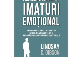 Vindecarea traumelor provocate de parintii imaturi emotional - Lindsay C. Gibson