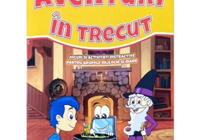 Aventuri in trecut. Jocuri si activitati pentru grupa mare si mijlocie