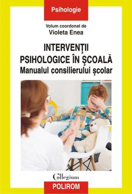 Interventii psihologice in scoala. Manualul consilierului scolar - Violeta Enea