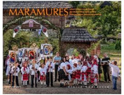 Album Maramures, lume veche, lume noua. Romana, engleza, franceza - Florin Andreescu, Dana Ciolca
