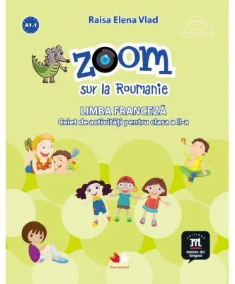 Zoom sur la Roumanie. Limba franceza, caiet de activitati pentru clasa a 2-a - Elena Raisa Vlad