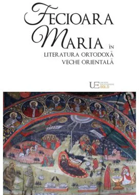 Fecioara Maria in literatura ortodoxa veche orientala - Remus Rus