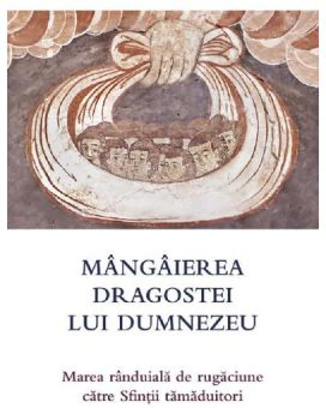 Mangaierea dragostei lui Dumnezeu. Marea randuiala de rugaciune catre Sfintii tamaduitori
