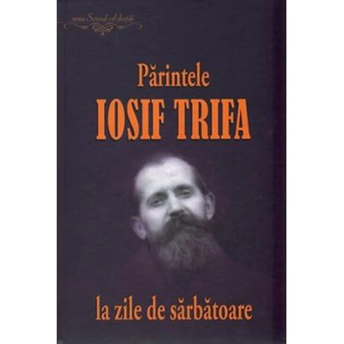 Parintele Iosif Trifa la zile de sarbatoare - Ovidiu Rus