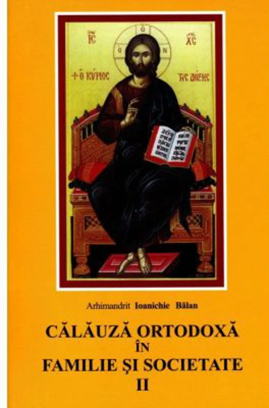 Calauza ortodoxa in familie si societate - Ioanichie Balan
