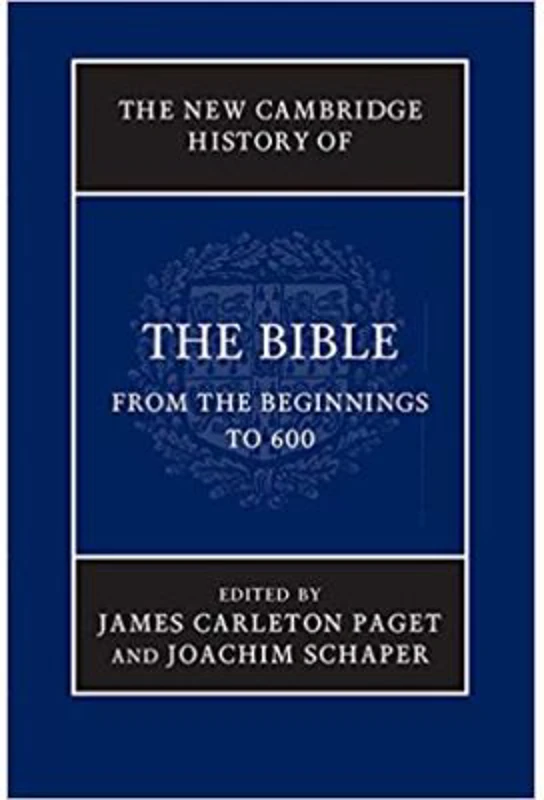 The New Cambridge History of the Bible: Volume 1, From the Beginnings to 600 - James Carleton Paget, Joachim Schaper