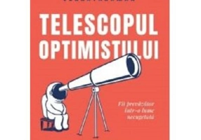 Telescopul optimistului. Fii prevazator intr-o lume necugetata - Bina Venkataraman