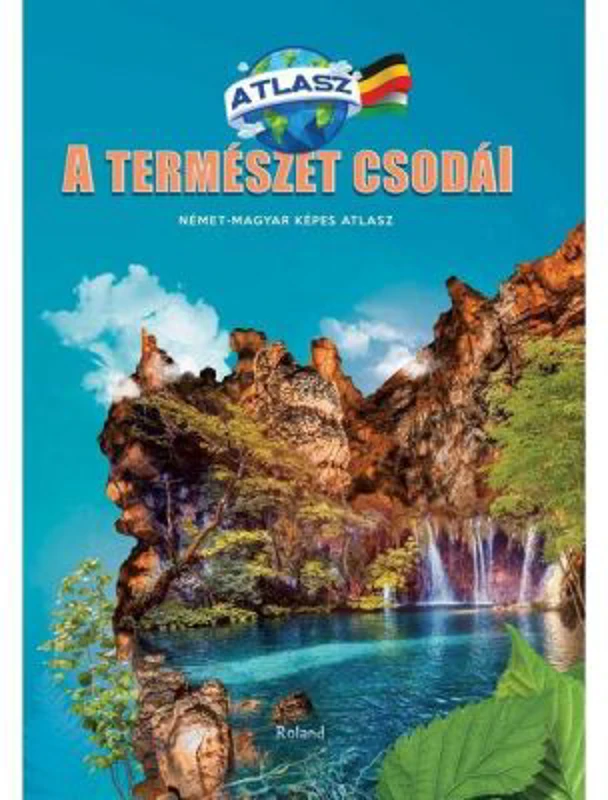 Nemet-Maghyar Kepes Atlasz. Atlas minunile naturii Maghiar-German
