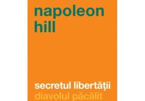 Secretul libertatii. Diavolul pacalit - Napoleon Hill