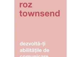 Dezvolta-ti abilitatile de comunicare - Roz Townsend