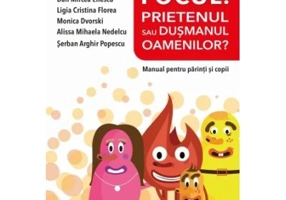 Focul. Prietenul sau dusmanul oamenilor? Manual pentru parinti si copii - Georgeta Burlacu