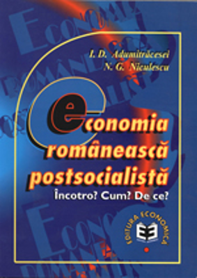 Economia romaneasca postsocialista. Incotro? Cum? De ce?