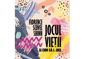 Jocul vietii si cum sa-l joci - Florence Scovel Shinn