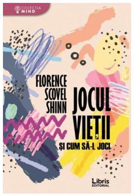 Jocul vietii si cum sa-l joci - Florence Scovel Shinn