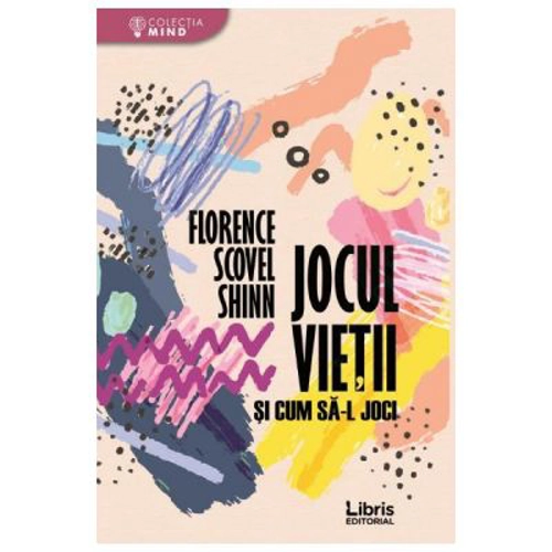 Jocul vietii si cum sa-l joci - Florence Scovel Shinn