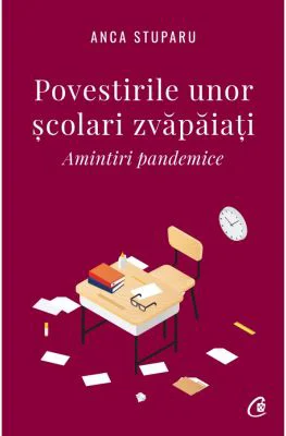 Povestirile unor scolari zvapaiati. Amintiri pandemice - Anca Stuparu