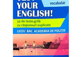 TEST YOUR ENGLISH! Gramatica si vocabular. 50 de teste grila cu raspunsuri explicate. Liceu, BAC, Academia de Politie - Mariana Simion