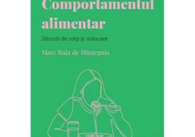Volumul 28. Descopera psihologia. Comportamentul alimentar. Dincolo de corp si mancare