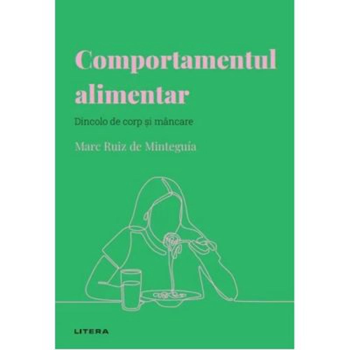 Volumul 28. Descopera psihologia. Comportamentul alimentar. Dincolo de corp si mancare