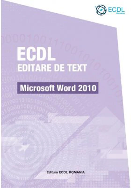 ECDL Editare de text. Microsoft Word 2010 - Raluca Constantinescu, Ionut Danaila