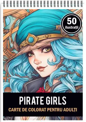 Carte de colorat pentru adulti, 50 de ilustratii Pirate Girls