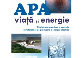 Apa - viata si energie. Ghid de documentare si executie a instalatiilor de producere a energiei electrice - Victor Emil Lucian